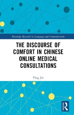 The Discourse of Comfort in Chinese Online Medical Consultations - Ying Jin - cover