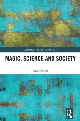 Magic, Science and Society - Alex Dennis - cover