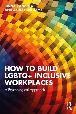 How to Build LGBTQ+ Inclusive Workplaces: A Psychological Approach - Binna Kandola,Ashley Williams - cover