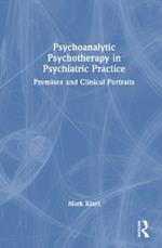 Psychoanalytic Psychotherapy in Psychiatric Practice: Premises and Clinical Portraits