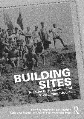 Building Sites: Architecture, Labour, and Production Studies - cover