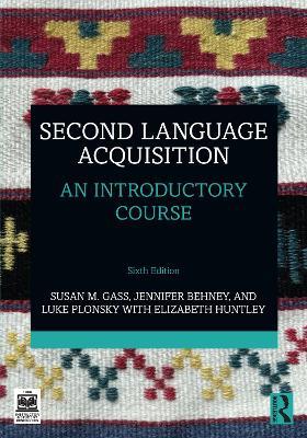 Second Language Acquisition: An Introductory Course - Susan M. Gass,Jennifer Behney,Luke Plonsky - cover