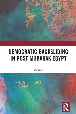 Democratic Backsliding in Post-Mubarak Egypt - Arshad - cover