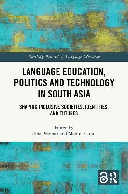Language Education, Politics and Technology in South Asia: Shaping Inclusive Societies, Identities, and Futures - cover