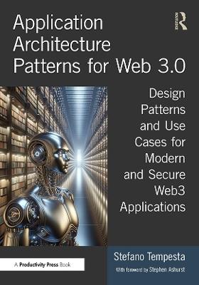 Application Architecture Patterns for Web 3.0: Design Patterns and Use Cases for Modern and Secure Web3 Applications - Stefano Tempesta - cover