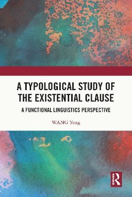 A Typological Study of the Existential Clause: A Functional Linguistics Perspective - Wang Yong - cover