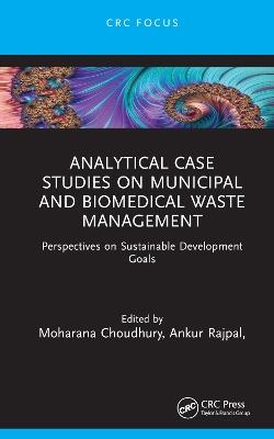 Analytical Case Studies on Municipal and Biomedical Waste Management: Perspectives on Sustainable Development Goals - cover