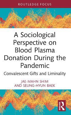 A Sociological Perspective on Blood Plasma Donation During the Pandemic: Convalescent Gifts and Liminality - Jae-Mahn Shim,Seung-Hyun Baek - cover