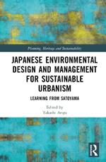 Japanese Environmental Design and Management for Sustainable Urbanism: Learning from Satoyama