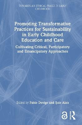 Promoting Transformative Practices for Sustainability in Early Childhood Education and Care: Cultivating Critical, Participatory and Emancipatory Approaches - cover
