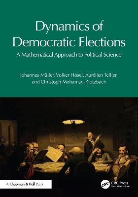 Dynamics of Democratic Elections: A Mathematical Approach to Political Science - Johannes Müller,Volker Hösel,Aurélien Tellier - cover