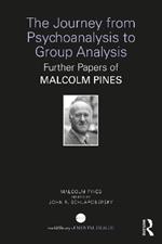 The Journey from Psychoanalysis to Group Analysis: Further Papers of Malcolm Pines