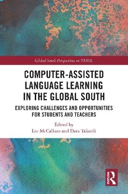 Computer-Assisted Language Learning in the Global South: Exploring Challenges and Opportunities for Students and Teachers - cover