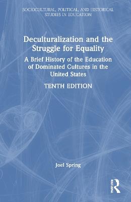 Deculturalization and the Struggle for Equality: A Brief History of the Education of Dominated Cultures in the United States - Joel Spring - cover