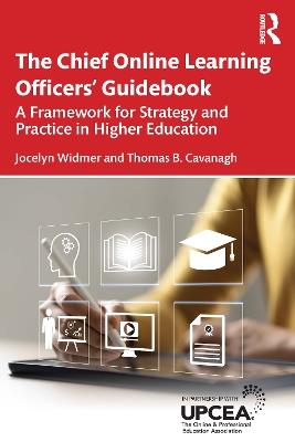 The Chief Online Learning Officers' Guidebook: A Framework for Strategy and Practice in Higher Education - Jocelyn Widmer,Thomas B. Cavanagh - cover