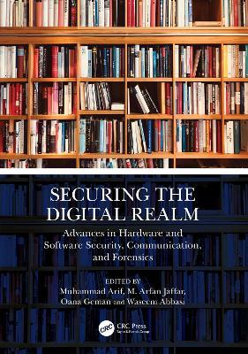 Securing the Digital Realm: Advances in Hardware and Software Security, Communication, and Forensics - cover