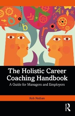 The Holistic Career Coaching Handbook: A Guide for Managers and Employers - Rob Nathan - cover