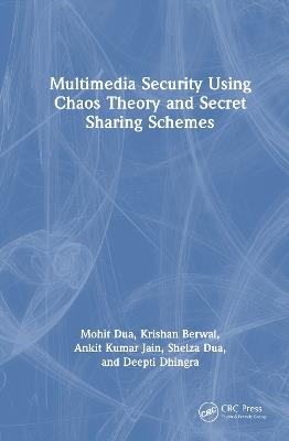 Multimedia Security Using Chaos Theory and Secret Sharing Schemes - Mohit Dua,Krishan Berwal,Ankit Kumar Jain - cover