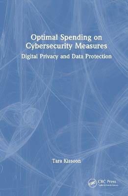 Optimal Spending on Cybersecurity Measures: Digital Privacy and Data Protection - Tara Kissoon - cover