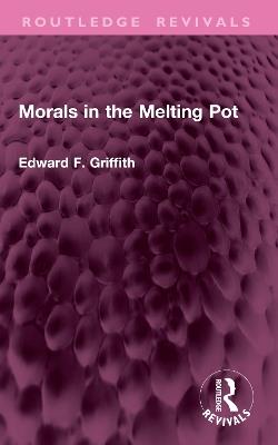 Morals in the Melting Pot - Edward F. Griffith - cover