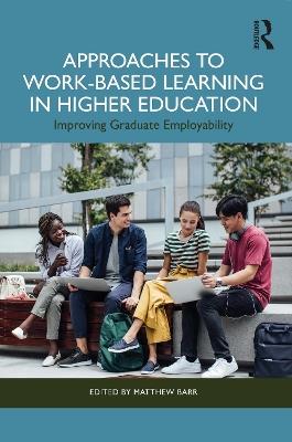 Approaches to Work-Based Learning in Higher Education: Improving Graduate Employability - cover