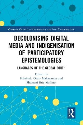 Decolonising Digital Media and Indigenisation of Participatory Epistemologies: Languages of the Global South - cover