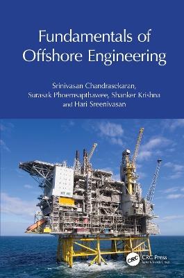 Fundamentals of Offshore Engineering - Srinivasan Chandrasekaran,Surasak Phoemsapthawee,Shanker Krishna - cover