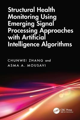 Structural Health Monitoring Using Emerging Signal Processing Approaches with Artificial Intelligence Algorithms - Chunwei Zhang,Asma A. Mousavi - cover