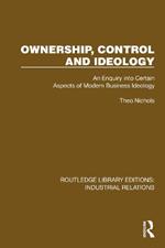 Ownership, Control and Ideology: An Enquiry into Certain Aspects of Modern Business Ideology