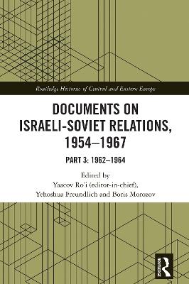 Documents on Israeli-Soviet Relations, 1954–1967: Part 3: 1962–1964 - cover