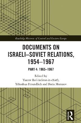Documents on Israeli-Soviet Relations, 1954–1967: Part 4: 1965–1967 - cover