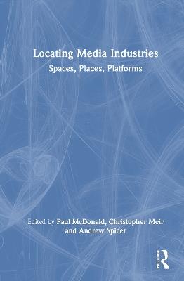 Locating Media Industries: Spaces, Places, Platforms - cover