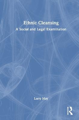 Ethnic Cleansing: A Social and Legal Examination - Larry May - cover