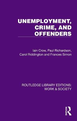 Unemployment, Crime, and Offenders - Iain Crow,Paul Richardson,Carol Riddington - cover