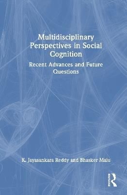 Multidisciplinary Perspectives in Social Cognition: Recent Advances and Future Questions - K. Jayasankara Reddy,Bhasker Malu - cover