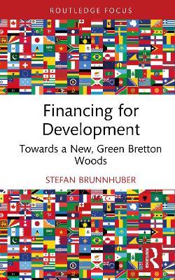 Financing for Development: Towards a New, Green Bretton Woods - Stefan Brunnhuber - cover