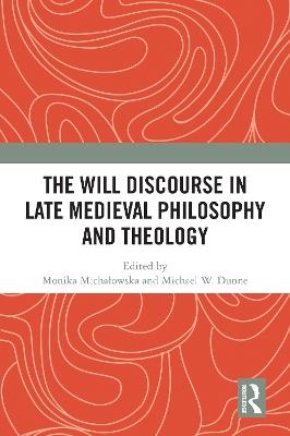 The Will Discourse in Late Medieval Philosophy and Theology - cover