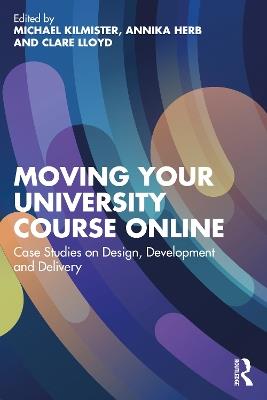 Moving Your University Course Online: Case Studies on Design, Development and Delivery - cover