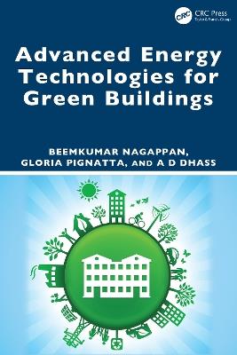Advanced Energy Technologies for Green Buildings - Beemkumar Nagappan,Gloria Pignatta,A D Dhass - cover