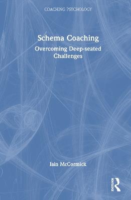 Schema Coaching: Overcoming Deep-seated Challenges - Iain McCormick - cover