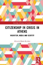 Citizenship in Crisis in Athens: Migration, Media and Identity