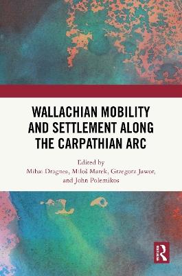 Wallachian Mobility and Settlement along the Carpathian Arc - cover