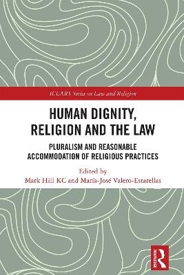 Human Dignity, Religion and the Law: Pluralism and Reasonable Accommodation of Religious Practices - cover