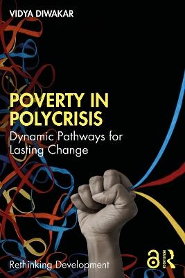 Poverty in Polycrisis: Dynamic Pathways for Lasting Change - Vidya Diwakar - cover