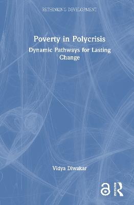Poverty in Polycrisis: Dynamic Pathways for Lasting Change - Vidya Diwakar - cover