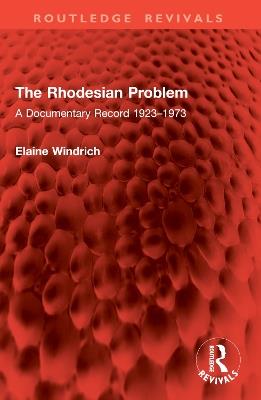 The Rhodesian Problem: A Documentary Record 1923–1973 - Elaine Windrich - cover
