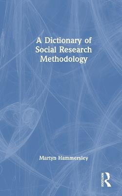 A Dictionary of Social Research Methodology - Martyn Hammersley - cover