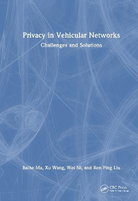 Privacy in Vehicular Networks: Challenges and Solutions - Baihe Ma,Xu Wang,Wei Ni - cover