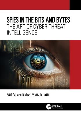 Spies in the Bits and Bytes: The Art of Cyber Threat Intelligence - Atif Ali,Baber Majid Bhatti - cover