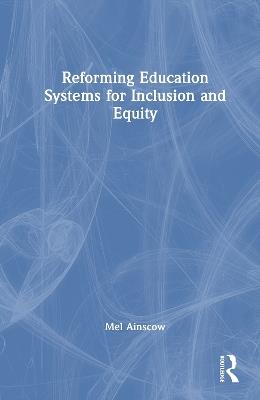 Reforming Education Systems for Inclusion and Equity - Mel Ainscow - cover